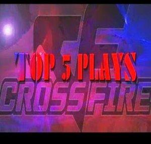 Crossfire Top 5 Plays