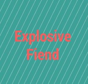 Explosive Fiend