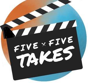 Five by Five Takes