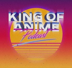 King of Anime Podcast
