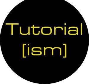 Tutorial[ism]