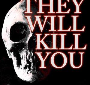 They will Kill You