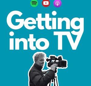 Getting into TV | The Podcast