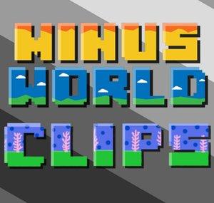 Minus World Clips