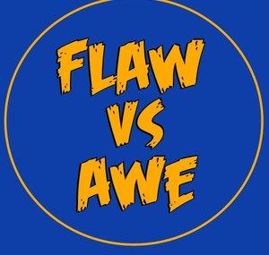 Flaw vs Awe