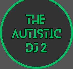 The Autistic DJ 2