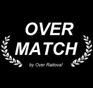 Over Match!