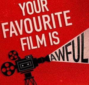 Your Favourite Film Is Awful