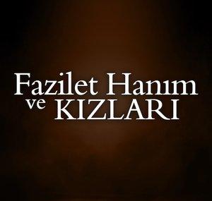 Fazilet Hanım ve Kızları