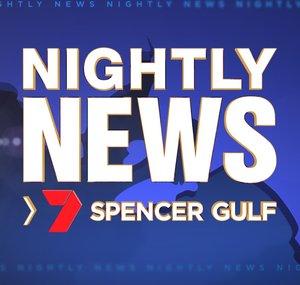 Nightly News 7 Spencer Gulf