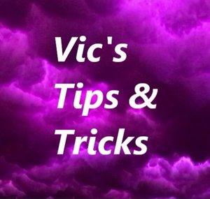 Vic's Tips and Tricks
