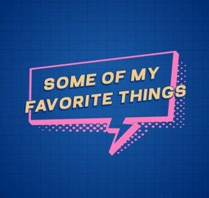 Some Of My Favorite Things