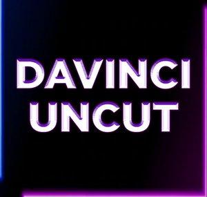 Davinci Uncut