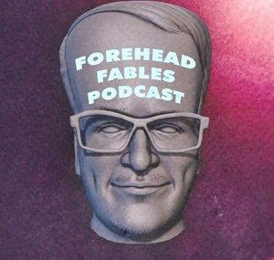 Forehead Fables Podcast