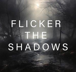 FLICKER THE SHADOWS
