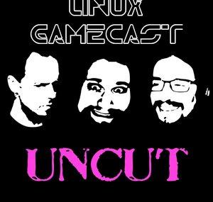 LinuxGameCast - UNCUT