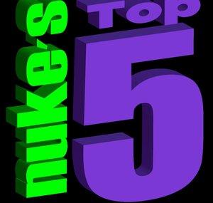 Nuke's Top 5