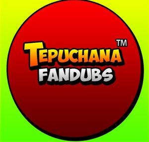 Tepuchana Fandubs