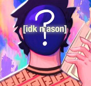 IDK MASON