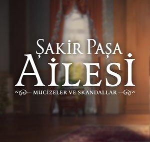 Şakir Paşa Ailesi: Mucizeler ve Skandallar
