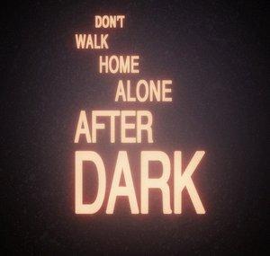 Don't Walk Home Alone After Dark