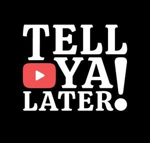 Tell Ya Later