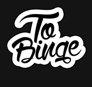 To Binge