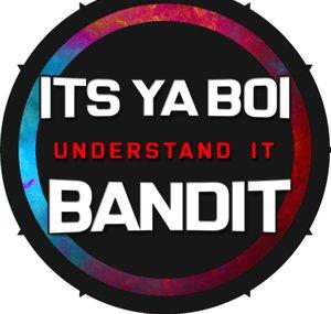 Its Ya Boi Bandit