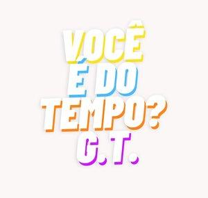Vc É Do Tempo? G.T.