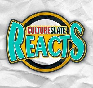 CultureSlate Reacts