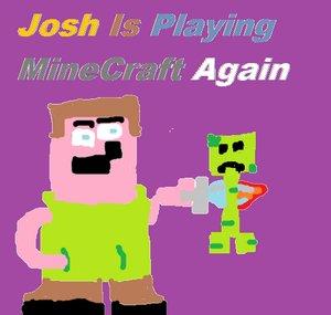 Josh is playing minecraft again