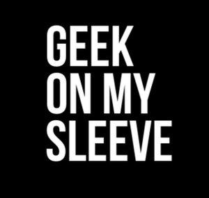 Geek on My Sleeve
