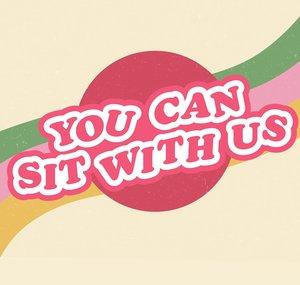 You Can Sit With Us