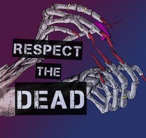 Respect the Dead