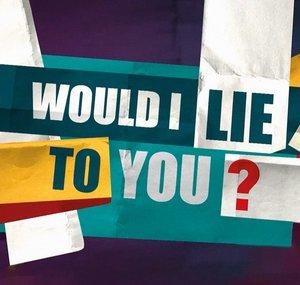 Would I Lie To You?