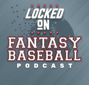 Locked On Fantasy Baseball 