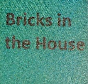 Bricks in the House