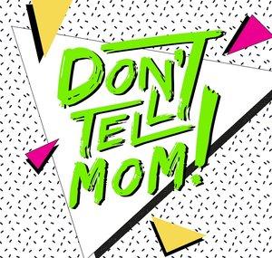 Don't Tell Mom