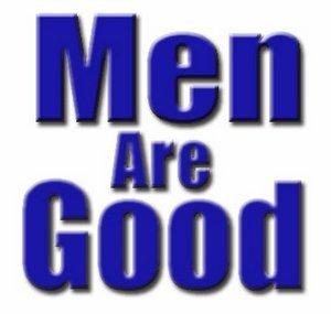 Men Are Good!