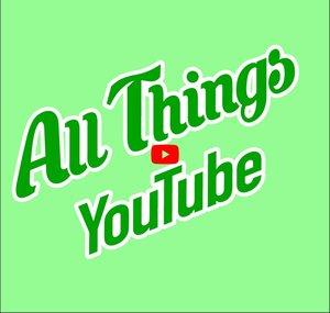 All Things YouTube