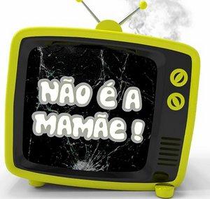 Não é a Mamãe