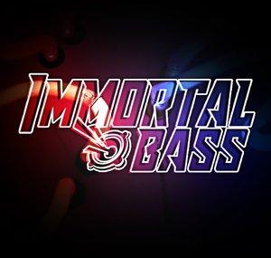 Immortal Bass