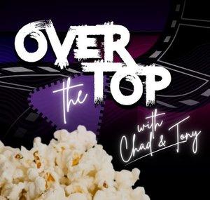 Over The Top With Chad & Tony