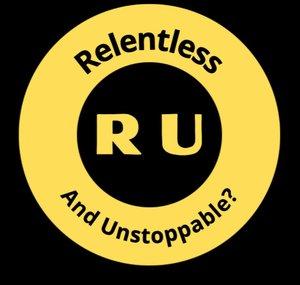 R-U Relentless and Unstoppable?