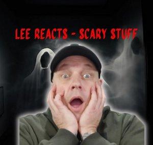 LEE REACTS - SCARY STUFF