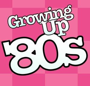 Growing Up '80s