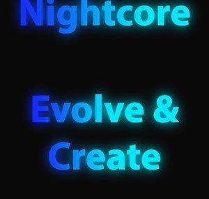 Nightcore Evolve and Create
