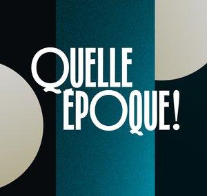 Quelle époque ! - France Télévisions