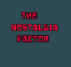 The Nostalgia Factor