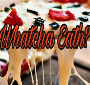 Whatcha Eat’n?
